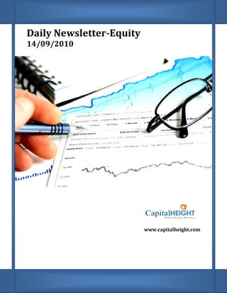 Daily Newsletter
      Newsletter-Equity
14/09/2010




                          www.capitalheight.com
                           ww.capitalheight.com
 