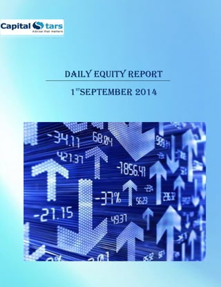 CAPITALSTARS FINANCIAL RESEARCH PVT. LTD. 
DAILY EQUITY REPORT 1STSEPTEMBER 2014 
 