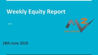 Weekly Equity Report
28th June 2019
 