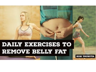 Daily Exercises to Remove Belly Fat by Koh Tsuruta