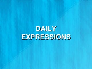 DAILY EXPRESSIONS 