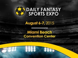 Daily Fantasy Sports (Miami FL, August 2015) Full Presentation Deck