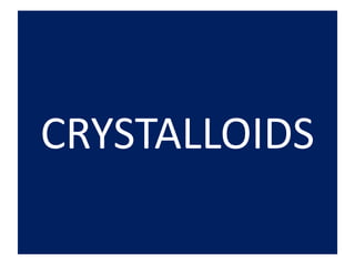CRYSTALLOIDS
 