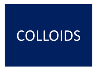 COLLOIDS
 
