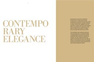 CONTEMPO
RARY
ELEGANCE
I
L’anticamera di un incontro tra architetture
dal sapore antico e linee di assoluto design
contemporaneo. un ambiente riservato che accoglie
legno diviene richiamo tattile del risultato raggiunto,
mentre la riservatezza di un meeting trova il suo
spazio nel dialogo tra gli ambienti e la leggera
The antechamber where traditional architecture
meets the absolute lines of contemporary design.
professional studies and preserves thoughts and
strategies. The strong, reliable and determined
appeal of wood becomes the tactile result, while the
between the environments and the light breeze that
comes through the large old windows.
2
 