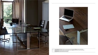 10 11
pag 10 Tavolo Altagamma L529xp160cm, piano in essenza rovere scuro e vetro. sedute Embrace riunione in pelle fango.
Altagamma table W529xD160cm, dark oak wood and glass desktop. Embrace meeting chairs in mud-coloured leather.
pag 11 Tavolo Altagamma
Altagamma
 
