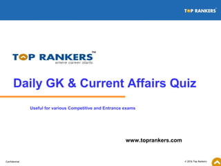 © 2016 Top RankersConfidential
www.toprankers.com
Daily GK & Current Affairs Quiz
Useful for various Competitive and Entrance exams
 