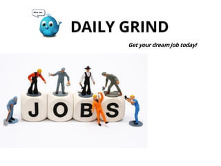MARKETdDING PLAN FOR MOBILE APP
DAILY GRIND
Get your dream job today!
 