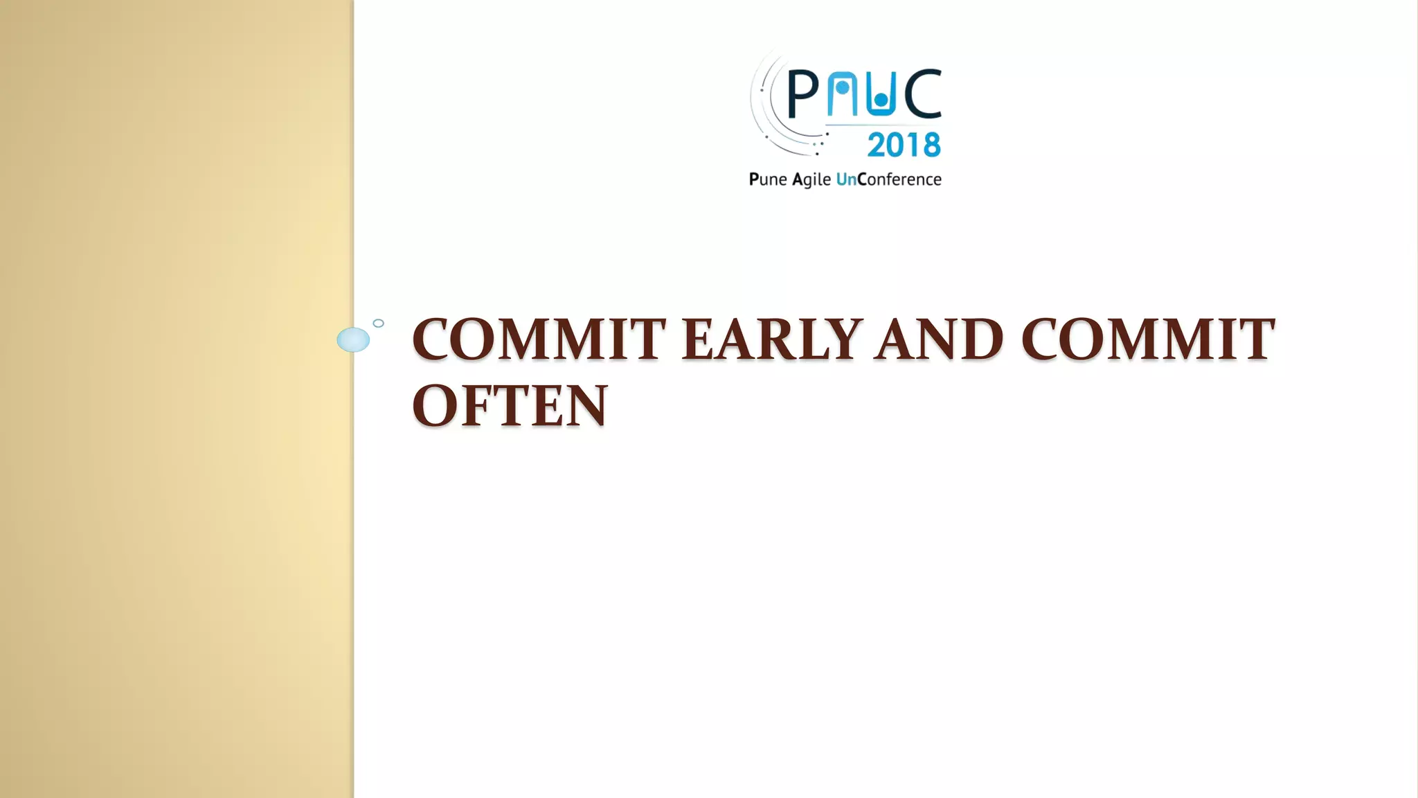 COMMIT EARLY AND COMMIT
OFTEN
 