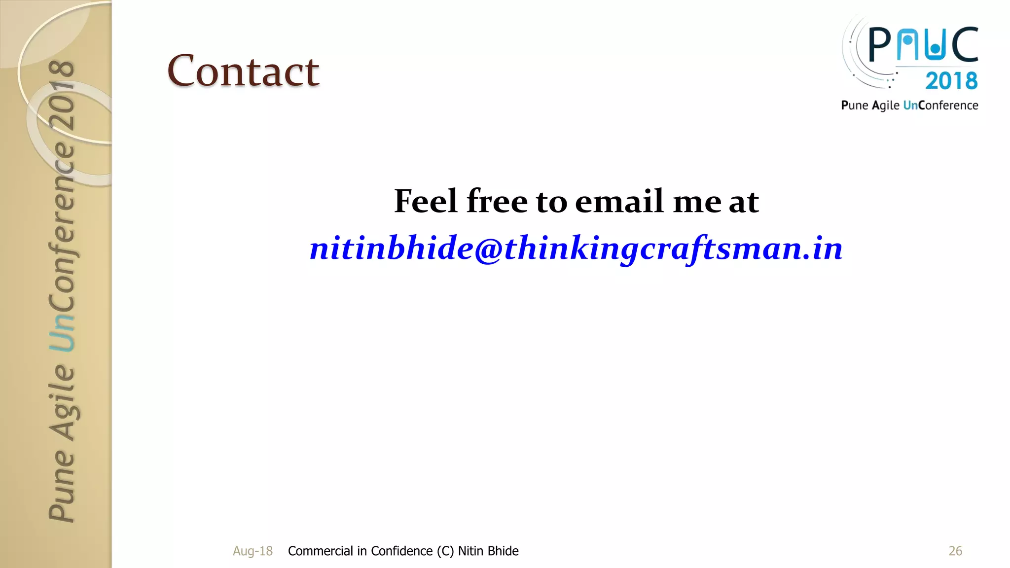 Contact
Feel free to email me at
nitinbhide@thinkingcraftsman.in
Aug-18 Commercial in Confidence (C) Nitin Bhide 26
 