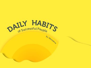 DAILY HABITSof Successful People
By Weekdon
e
 