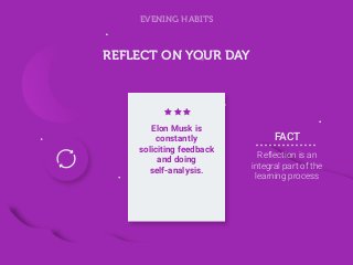 REFLECT ON YOUR DAY
Reflection is an
integral part of the
learning process
FACT
Elon Musk is
constantly
soliciting feedbac...