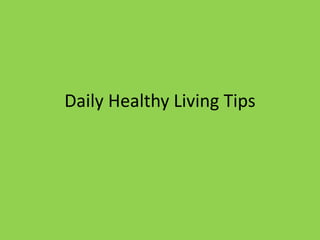 Daily Healthy Living Tips
 