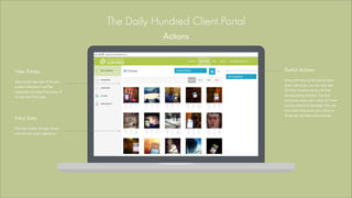 The Daily Hundred Client Portal
View Entries
!
Take a bird’s eye view of all your
contest submissions and filter
submissio...