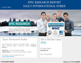 EPIC RESEARCH REPORT
DAILY INTERNATIONAL FOREX
YOUR MINTVISORY Call us at +91-731-6642300
11-JULY-2014
 
