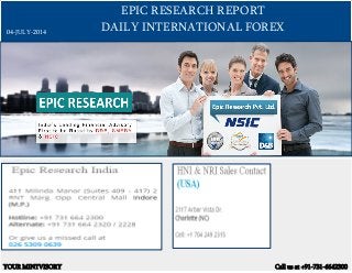 EPIC RESEARCH REPORT
DAILY INTERNATIONAL FOREX
YOUR MINTVISORY Call us at +91-731-6642300
04-JULY-2014
 
