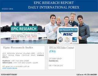 EPIC RESEARCH REPORT
DAILY INTERNATIONAL FOREX
YOUR MINTVISORY Call us at +91-731-6642300
15-JULY-2014
 