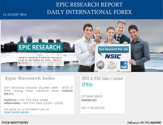 EPIC RESEARCH REPORT
DAILY INTERNATIONAL FOREX
YOUR MINTVISORY Call us at +91-731-6642300
12-AUGEST-2014
 