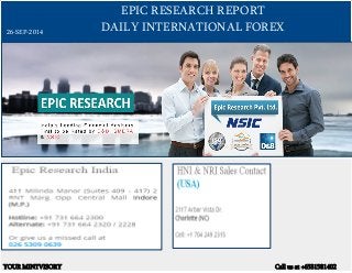 EPIC RESEARCH REPORT 
DAILY INTERNATIONAL FOREX 
26-SEP-2014 
YOUR MINTVISORY Call us at +6531581402 
 