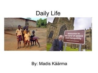 Daily Life  By: Madis Käärma 