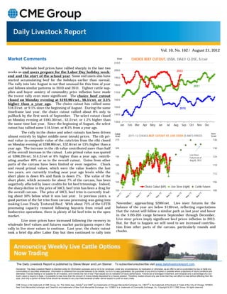 Vol. 10, No. 162 / August 21, 2012

Market Comments                                                                                                            $/cwt            CHOICE BEEF CUTOUT, USDA, DAILY CLOSE, $/cwt
                                                                                                                        210.0

          Wholesale beef prices have rallied sharply in the last two
                                                                                                                        200.0                                                                    2012
weeks as end users prepare for the Labor Day holiday week-
end and the start of the school year. Some end users also have                                                          190.0
started accumulating beef for the holidays earlier than normal.
The rally into late August is not that unusual for this time of year                                                    180.0                                                                                        2011
and follows similar patterns in 2010 and 2011. Tighter cattle sup-
plies and buyer anxiety of commodity price inflation have made                                                          170.0
the recent rally even more significant. The choice beef cutout
closed on Monday evening at $193.90/cwt., $6.5/cwt. or 3.5%                                                             160.0
higher than a year ago. The choice cutout has rallied some
$16.2/cwt. or 9.1% since the beginning of August. During the same                                                       150.0
                                                                                                                                                                                                    2010
timeframe last year, the choice cutout rallied about 8% only to
                                                                                                                        140.0
pullback by the first week of September. The select cutout closed
on Monday evening at $185.30/cwt., $2.2/cwt. or 1.2% higher than
                                                                                                                        130.0
the same time last year. Since the beginning of August, the select                                                              Jan     Feb Mar          Apr      May       Jun      Jul      Aug      Sep      Oct      Nov      Dec
cutout has rallied some $14.5/cwt. or 8.5% from a year ago.
          The rally in the choice and select cutouts has been driven                                                    Cutout                                                                                                            Steer
almost entirely by higher middle meat (steak) prices. The rib pri-                                                      $/cwt           2011-12 CHOICE BEEF CUTOUT VS. LIVE STEER (5-MKT) PRICES                                          $/cwt

mal value (a composite value of the cuts/trim from the rib) closed                                                       215                                                                                                               136

on Monday evening at $288.80/cwt, $32.8/cwt or 13% higher than a
year ago. The increase in the rib value contributed more than half                                                       205                                                                                                               130
of the overall increase in the cutout. Loin primal value was quoted
                                                                                                                                                                                                                Live Steer
at $266.20/cwt, $14.2/cwt or 6% higher than a year ago, contrib-                                                         195                                                                                    Futures as of              124
uting another 40% or so to the overall cutout. Gains from other                                                                                                                                                 Aug 20, 2012
parts of the carcass have been limited or even negative. Chuck                                                           185                                                                                                               118
and round primal values, which were the value leaders the last
two years, are currently trading near year ago levels while the                                                          175                                                                                                               112
short plate is down 8% and flank is down 2%. The value of the
short plate, which accounts for about 7% of the carcass, has been                                                        165                                                                                                               106
negatively affected by lower credits for fat beef trimmings. Indeed,
                                                                                                                                                           Choice Cutout (left)            Live Steer (right)          Cattle Futures
the sharp decline in the price of 50CL beef trim has been a drag for
                                                                                                                         155                                                                                                               100
the overall carcass. The price of 50CL beef trim is currently trad-
ing about 50% below what it was last year. In previous years, a
good portion of the fat trim from carcass processing was going into
making Lean Finely Textured Beef. With about 75% of the LFTB                                                              November, approaching $200/cwt. Live steer futures for the
processing capacity removed following boycotts from retail and                                                            balance of the year are below $130/cwt, reflecting expectations
foodservice operations, there is plenty of fat beef trim in the open                                                      that the cutout will follow a similar path as last year and hover
market.                                                                                                                   in the $195-205 range between September through December.
          Live steer prices have increased following the recovery in                                                      Live steer prices imply significant beef prices inflation in 2013.
wholesale beef values and futures market participants expect the                                                          But, for that to happen we will need to see increased contribu-
rally in live steer values to continue. Last year, the choice cutout                                                      tion from other parts of the carcass, particularly rounds and
took a brief dip after Labor Day but then continued to rally into                                                         chucks.




     The Daily Livestock Report is published by Steve Meyer and Len Steiner. To subscribe/unsubscribe visit www.dailylivestockreport.com.
     Disclaimer: The Daily Livestock Report is intended solely for information purposes and is not to be construed, under any circumstances, by implication or otherwise, as an offer to sell or a solicitation to buy or trade any
     commodities or securities whatsoever. Information is obtained from sources believed to be reliable, but is in no way guaranteed. No guarantee of any kind is implied or possible where projections of future conditions are
     attempted. Futures trading is not suitable for all investors, and involves the risk of loss. Past results are no indication of future performance. Futures are a leveraged investment, and because only a percentage of a con-
     tract’s value is require to trade, it is possible to lose more than the amount of money initially deposited for a futures position. Therefore, traders should only use funds that they can afford to lose without affecting their life-
     style. And only a portion of those funds should be devoted to any one trade because a trader cannot expect to profit on every trade.


     CME Group is the trademark of CME Group, Inc. The Globe logo, Globex® and CME® are trademarks of Chicago Mercantile Exchange, Inc. CBOT® is the trademark of the Board of Trade of the City of Chicago. NYMEX,
     New York Mercantile Exchange, and ClearPort are trademarks of New York Mercantile Exchange. Inc. COMEX is a trademark of Commodity Exchange, Inc. Copyright © 2011 CME Group. All rights reserved.
 