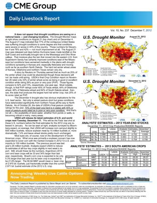Vol. 10, No. 237 December 7, 2012
           It does not appear that drought conditions are easing on a
national basis — just changing locations. The Drought Monitor maps
at right show conditions on August 21 (top chart) and on December 4.
The August 21 map indicated that 77% of the contiguous United States
was suffering drought conditions to some degree and that conditions
were severe or worse in 44% of the country. Those numbers for Decem-
ber 4 are 76% and 42% — not much improvement at all. The August 21
map was released just days before Hurricane Isaac made landfall on the
Gulf Coast and eventually brought rain to the Mississippi and Ohio River
valleys. That moisture plus the rain that moved into the eastern U.S. from
Superstorm Sandy has certainly improved conditions east of the Missis-
sippi but conditions have worsened markedly in the plains with drought
conditions spreading in Kansas and, especially Nebraska and moving
north as far as southern North Dakota. The hard red winter wheat areas
of Kansas, Oklahoma and northern Texas remain very dry.
           A story by Reuters on Thursday warned that as much as 25% of
the winter wheat crop could be abandoned though those decisions will
not be made until spring. USDA’s final Crop Condition report on Novem-
ber 26 rated only 33% of winter wheat acres as being in good or excellent
condition while rating 26% as poor or very poor (PVP). Those figures
compare to 52% and 13%, respectively, one year ago. Most notable,
though, is that PVP ratings cover 40% of Texas wheat, 44% of Oklahoma
wheat, 46% of Nebraska wheat and 64% of South Dakota wheat. Kan-
sas, the state that produces the largest hard red winter crop, has 25% of
its acres rated as PVP.
           The December 4 drought also has obvious implications for the
U.S. beef sector. Not only is wheat pasture short but grass conditions
have deteriorated significantly from northern Texas all the way to North
Dakota. As of October 26, the date of USDA’s final pasture condition
ratings for the year, 70% of the beef cow herd is in states with 40% or
more of pasture acres rated as in poor or very poor condition. And that’s
not all — the availability of stock water, whether from ponds or wells, is
becoming critical in many, many areas.
           USDA will release its latest estimates of U.S. and world
crops next Tuesday, December 11. This will be the Feds’ last shot at
these U.S. numbers before the final estimates for the 2012 crop are re-          ANALYSTS' ESTIMATES -- 2013 YEAR-END STOCKS
leased in January. As can be seen at right, analysts surveyed by Bloom-                 December 11, 2012 Crop Production/WASDE Reports
berg expect, on average, that USDA will increase corn carryout slightly to                           USDA     USDA     Analysts' Estimates, December*
659 million bushels, reduce soybean meal by 10 million bushels or, more                      Units    '12   November     Low         High     Average
dramatically, 7.4% and leave wheat stocks pretty much unchanged.
                                                                               Corn         Bil. Bu. 0.988    0.647     0.493        0.752      0.659
           Most eyes are, of course, now on the development of South
                                                                               Soybeans Bil. Bu. 0.169        0.140     0.063        0.145      0.130
American crops. What once was primarily a soybean concern has now
                                                                               Wheat        Bil. Bu. 0.743    0.704     0.612        0.754      0.706
expanded to cover corn with the marked increase in 2012-13 U.S. corn
                                                                               *Source: Bloomberg
imports to 100 million bushels. The previous record was last
year’s 29 million bushels Analysts expect USDA to reduce               ANALYSTS' ESTIMATES -- 2013 SOUTH AMERICAN CROPS
its estimates of all four key crops slightly in next week’s re-                 December 11, 2012 Crop Production/WASDE Reports
port. Still, should these be the numbers, Argentina’s 2013                                                              Analysts' Estimates, December*
                                                                                                                USDA
corn and bean crops will be 33 and 34% larger than last                                                                    Low        High     Average
                                                                                            Units    USDA '12 November
year, respectively. Brazil’s corn crop is expected to be only
                                                                  Argentina Corn            MMT       21.00     28.00     24.00       28.00      26.07
4.3% larger than last year but its bean crop is expected to
                                                                            Soybeans        MMT       41.00     55.00     52.50       56.50      54.53
be 21.8% larger. The 80.84 MMT would mean a bean crop
of 2.970 bil. bushels, just fractionally smaller than the current Brazil    Corn            MMT       70.00     73.00     69.00       73.50      70.23
                                                                            Soybeans        MMT       66.50     81.00     78.80       82.00      80.84
2.971 bil. bushel estimate of the 2012 U.S. crop.
                                                                                                  *Source: Bloomberg




     The Daily Livestock Report is published by Steve Meyer and Len Steiner. To subscribe/unsubscribe visit www.dailylivestockreport.com.
    Disclaimer: The Daily Livestock Report is intended solely for information purposes and is not to be construed, under any circumstances, by implication or otherwise, as an offer to sell or a solicitation to buy or trade any
    commodities or securities whatsoever. Information is obtained from sources believed to be reliable, but is in no way guaranteed. No guarantee of any kind is implied or possible where projections of future conditions are
    attempted. Futures trading is not suitable for all investors, and involves the risk of loss. Past results are no indication of future performance. Futures are a leveraged investment, and because only a percentage of a con-
    tract’s value is require to trade, it is possible to lose more than the amount of money initially deposited for a futures position. Therefore, traders should only use funds that they can afford to lose without affecting their life-
    style. And only a portion of those funds should be devoted to any one trade because a trader cannot expect to profit on every trade.

    CME Group is the trademark of CME Group, Inc. The Globe logo, Globex® and CME® are trademarks of Chicago Mercantile Exchange, Inc. CBOT® is the trademark of the Board of Trade of the City of Chicago. NYMEX,
    New York Mercantile Exchange, and ClearPort are trademarks of New York Mercantile Exchange. Inc. COMEX is a trademark of Commodity Exchange, Inc. Copyright © 2012 CME Group. All rights reserved.
 