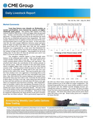 Vol. 10, No. 144 / July 25, 2012

Market Comments
                                                                                                                        s pread
                                                                                                                        $/cwt
                                                                                                                                            Pork Cutout Value Minus Lean Hog Carcass Price
                                                                                                                                             Difference in Price of Pork Cutout vs. Price Of Lean Hog Carcass, Daily Values, USDA
                                                                                                                        25
                                                                                                                                                             Jul y
         Lean hog futures rose sharply on Wednesday as                                                                  20
                                                                                                                                                          s ha ded in
                                                                                                                                                             bl ue
market participants were buoyed by reports of higher
wholesale pork prices. The nearby CME August Lean Hog                                                                   15
contract closed at $94.55/cwt, $1.625/cwt higher than the previous
close. October and December also added $2.175 and $2.250, re-                                                           10

spectively. US pork packers have been on the defensive for much
                                                                                                                          5
of this year as wholesale pork prices have languished. The meat
margin, which has been in negative territory for much of the year,                                                        0
was particularly poor in early July (see chart). In the week after
July 4th, the meat margin (difference between cutout and price                                                           -5
paid for hogs) averaged some $8/cwt or around $16/head. While
                                                                                                                       -10
pork prices tend to be a bit softer after July 4th, the seasonal
weakness was compounded by a heat wave that blanketed the                                                              -15
country. As a result, packers were forced to sharply cut back on                                                                    2006          2007                  2008        2009             2010             2011          2012
the number of hogs sent to slaughter. Hog slaughter for the week
ending July 14 was down 3% from the previous year and it was                                                                                  Y/Y Change in Pork Primal & Cutout, $/CWT
down 1.5% for the week ending July 21.
                                                                                                                        Pork Cutout              (9.66)
         The slaughter cutbacks appear to have brought some
balance to the wholesale pork market. Still, overall pork prices
remain notably weaker than a year ago. The pork cutout is cur-
rently running almost $10/cwt (-9%) below year ago levels. The                                                                     Ham                                                                      (1.66)
attached chart shows the contribution of the various primals to                                                                      Rib                                                                      (1.26)
the overall cutout. With the exception of the pork belly primal,
which is slightly higher than a year ago, the rest of the carcass                                                                 Picnic                                                                         (0.79)
remains weak. The loin primal, which accounts for about 25% of                                                                      Butt                                                                      (1.21)
the carcass is responsible for almost half of the year over year
decline in the value of the cutout. This may be partly due to the                                                                   Loin                                            (4.77)
fact that retailers were very aggressive in featuring loins at the                                                                Bellies                                                                                           0.32
start of the grilling season and now have diversified away from
them. Also, with much of the country baking in the summer heat,                                                                   Other                                                                              (0.29)
demand for loins may have taken a hit. Currently the loin primal                                                              $/cwt (12.00)         (10.00)             (8.00)    (6.00)        (4.00)         (2.00)           -          2.00
is down about 15% from a year ago. Ham values have been steady
in June and July and they are currently down 8% from a year ago.
                                                                                                                          the deli case where hams compete directly with turkey breast.
This is an important item that bears watching. After September,
                                                                                                                          Turkey producers are in the midst of a major realignment. Fol-
there is normally a shift in the contribution of primals to the cut-
                                                                                                                          lowing strong profits last year, many turkey producers acceler-
out. Pork bellies tend to be firm in July and August but then they
                                                                                                                          ated growth and also shifted towards bringing heavier pro-
quickly lose steam and prices pull back sharply. The loss in the
                                                                                                                          cessing tom turkeys to market. As a result, the price of turkey
value of the bellies is then replaced by higher prices paid for hams
                                                                                                                          breast has been counterseasonally slower for much of the spring
as retailers prepare for the year end holidays. Ham prices could
                                                                                                                          and summer. The latest data shows turkey breast prices down
be negatively impacted by the sharp decline in the price of turkey
                                                                                                                          some 26% from a year ago. Weak turkey prices are a negative
breast (but not whole turkeys). This is particularly important for
                                                                                                                          for hams this fall.




     The Daily Livestock Report is published by Steve Meyer and Len Steiner. To subscribe/unsubscribe visit www.dailylivestockreport.com.
     Disclaimer: The Daily Livestock Report is intended solely for information purposes and is not to be construed, under any circumstances, by implication or otherwise, as an offer to sell or a solicitation to buy or trade any
     commodities or securities whatsoever. Information is obtained from sources believed to be reliable, but is in no way guaranteed. No guarantee of any kind is implied or possible where projections of future conditions are
     attempted. Futures trading is not suitable for all investors, and involves the risk of loss. Past results are no indication of future performance. Futures are a leveraged investment, and because only a percentage of a con-
     tract’s value is require to trade, it is possible to lose more than the amount of money initially deposited for a futures position. Therefore, traders should only use funds that they can afford to lose without affecting their life-
     style. And only a portion of those funds should be devoted to any one trade because a trader cannot expect to profit on every trade.


     CME Group is the trademark of CME Group, Inc. The Globe logo, Globex® and CME® are trademarks of Chicago Mercantile Exchange, Inc. CBOT® is the trademark of the Board of Trade of the City of Chicago. NYMEX,
     New York Mercantile Exchange, and ClearPort are trademarks of New York Mercantile Exchange. Inc. COMEX is a trademark of Commodity Exchange, Inc. Copyright © 2011 CME Group. All rights reserved.
 