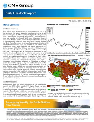 Vol. 10, No. 146 / July 30, 2012

Market Comments                                                                                                        December 2012 Corn Futures

Feed crisis deepens:

Corn futures were sharply higher in overnight trading and as of
the writing of this report, September corn futures were at an all
time record high of $8.20/bushel, 22 cents higher than the previous
close. Similarly, the benchmark December 2012 corn futures con-
tract was priced at $8.16/bushel, 22.75 cents higher than the pre-
vious close. Limited rainfall overall the weekend and the prospect
of ongoing drought conditions across much of the US corn belt and
the Greta Plains has caused farmers and market analysts alike to
lower their expectations about the potential of the current corn
and soybean crops. Some estimates now openly pegging the ex-
pected average yield of the US corn crop below 130 bushels per
acre with one well followed firm indicating yields could be in the
low 120s. Also dramatic will be the impact of the drought on the
number of harvested acres. As we noted in our reports in early
July, previous drought impacts have significantly reduced the                                                             US Seasonal Drought Outlook: Valid for July 19 - October 31, NOAA
number of acres harvested for grain. In addition to lower yields,
we could a decline of about 3 million harvested acres from previous
estimates. Yields in the 120s and lower harvested acres would
imply even more significant reductions in US feed use in order to
ration the available supply. A big wild card at this point is the
position of the EPA with regard to the ethanol mandate. At what
point does the impact of high feed costs on livestock producers be-
comes high enough to warrant a temporary waiver of the man-
date? In some areas livestock production has been tenuous enough
that the current feed crisis could lead to thousands of family farms
getting out of business. This kind of structural change would have
long lasting repercussions for US meat production going forward.
It is a political decision that becomes even more complicated in a
presidential election year.

Meat supply update

Combined red meat and poultry production for the week ending
July 28 was 1.703 billion pounds, 0.7% higher than a year ago.
Beef supplies remain limited but some of the dramatic reductions
in slaughter numbers have been offset by heavier cattle coming to
market. Dressed cattle weights are currently some 2.5% above
year ago levels. As packers slow down slaughter in an effort to                                                           year go. Hog weights also quoted by USDA some 2% above year
bring a margin back in their business, cattle on feed are tacking on                                                      ago levels but that number appears to be overstated and will
more pounds, with steer and heifer weights sharply higher than a                                                          likely be revised lower. Full supply details on page 2.




     The Daily Livestock Report is published by Steve Meyer and Len Steiner. To subscribe/unsubscribe visit www.dailylivestockreport.com.
     Disclaimer: The Daily Livestock Report is intended solely for information purposes and is not to be construed, under any circumstances, by implication or otherwise, as an offer to sell or a solicitation to buy or trade any
     commodities or securities whatsoever. Information is obtained from sources believed to be reliable, but is in no way guaranteed. No guarantee of any kind is implied or possible where projections of future conditions are
     attempted. Futures trading is not suitable for all investors, and involves the risk of loss. Past results are no indication of future performance. Futures are a leveraged investment, and because only a percentage of a con-
     tract’s value is require to trade, it is possible to lose more than the amount of money initially deposited for a futures position. Therefore, traders should only use funds that they can afford to lose without affecting their life-
     style. And only a portion of those funds should be devoted to any one trade because a trader cannot expect to profit on every trade.


     CME Group is the trademark of CME Group, Inc. The Globe logo, Globex® and CME® are trademarks of Chicago Mercantile Exchange, Inc. CBOT® is the trademark of the Board of Trade of the City of Chicago. NYMEX,
     New York Mercantile Exchange, and ClearPort are trademarks of New York Mercantile Exchange. Inc. COMEX is a trademark of Commodity Exchange, Inc. Copyright © 2011 CME Group. All rights reserved.
 