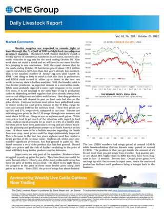 Vol. 10, No. 207 / October 25, 2012

Market Comments                                                                                                              1000 eggs                       US WEEKLY BROILER EGG SETS, USDA
                                                                                                                            215,000

          Broiler supplies are expected to remain tight at                                                                  210,000
least through the first half of 2013 as high feed costs depress
producer margins. The latest USDA ‘Broiler Hatchery’ report, a                                                              205,000
weekly survey of commercial hatcheries in 19 states, showed a dra-
                                                                                                                            200,000
matic reduction in egg sets for the week ending October 20. One
week does not make a trend and we will need to see more data be-                                                            195,000
fore jumping to any conclusions. Still, the report showed that for
the week ending October 20 hatcheries placed about 177.1 million                                                            190,000

eggs in incubators, 3.5% less than last year’s already low numbers.                                                         185,000
This is the smallest number of broiler egg sets since March 12,
1994. One thing to keep in mind is that this data is preliminary                                                            180,000
and USDA could revised it, either up or down, in the next two                                                                                         2007-11               2011           2012
                                                                                                                            175,000
weeks as survey data is further analyzed. Still, the broader point is
that broiler producers, as expected, remain in a contraction mode.                                                          170,000
While some probably expected a more rapid response to the record                                                                           Jan        Feb    Mar      Apr    May     Jun      Jul     Aug   Sep      Oct      Nov     Dec
feed costs, it is not unusual to see some type of lag in production
cutbacks depending on feed supplies that have already been priced,                                                                                       CHICKEN PART PRICES: 2005 = 100%
contractual obligations and other such factors. How deep producers                                                                              Index Calculations Based on USDA Prices for B/S Breast, Leg Qtrs and Wings
cut production will depend in part on feed costs but also on the                                                             250%

price of cuts. Corn and soybean meal prices have pulled back some
in recent weeks but cash prices remain in the $7.8/bu. range for                                                             200%                                                                                                   wings
corn and around $480/ton for soybean meal. These feed prices are
up 21% and 57%, respectively, compared to last year. Futures are
indicating corn prices in the $7.50 range through next summer and                                                            150%
                                                                                                                                                                                                                                    leg qtr
meal above $4.30 ton. Keep an eye on soybean meal prices. While
corn prices tend to get much of the attention with regard to feed
                                                                                                                             100%
costs, soybean meal accounts for as much as 24% of a broiler diet.                                                                                                                                                                  breast

Soybean prices have been particularly strong and are closely track-
ing the planting and production prospects in South America at this                                                            50%
time. If there were to be a bullish surprise regarding the South
American crop, meal prices could be disproportionately impacted.
This is because in the last two years soybean meal has carried a                                                               0%

larger portion of the soybean value. Soybean oil, which once com-                                                                        2005         2006         2007      2008      2009         2010     2011          2012

manded significant premiums, has lost ground to palm oil. Bio-
diesel remains a very niche product that has lost ground. Record                                                         The last USDA numbers had wings priced at around $1.89/lb
high corn prices and the risk of further escalating in the price of                                                      while boneless/kinless chicken breasts were quoted at around
meal will likely keep broiler producers on the defensive.                                                                $1.30/lb. The problem is that you get double the amount of b/s
                                                                                                                         breast meat than you get wings from a broiler. Leg quarter pric-
         Input costs are only part of the equation. Producers have
                                                                                                                         es are about 36% higher than in 2005 but they have been stag-
struggled to push up prices for parts. They have been successful for
                                                                                                                         nant in last 12 months. Bottom line: Output price gains have
some but not others. Clearly one of the most problematic areas has
                                                                                                                         not kept up with the increase in input costs, hence the continued
been the price of broiler breast meat. The chart to the right shows
                                                                                                                         production declines until producers bring a margin back in the
the progress in the price of three main broiler parts using 2005
                                                                                                                         business.
prices as a base. Since 2005, the price of wings has about doubled.




     The Daily Livestock Report is published by Steve Meyer and Len Steiner. To subscribe/unsubscribe visit www.dailylivestockreport.com.
     Disclaimer: The Daily Livestock Report is intended solely for information purposes and is not to be construed, under any circumstances, by implication or otherwise, as an offer to sell or a solicitation to buy or trade any
     commodities or securities whatsoever. Information is obtained from sources believed to be reliable, but is in no way guaranteed. No guarantee of any kind is implied or possible where projections of future conditions are
     attempted. Futures trading is not suitable for all investors, and involves the risk of loss. Past results are no indication of future performance. Futures are a leveraged investment, and because only a percentage of a con-
     tract’s value is require to trade, it is possible to lose more than the amount of money initially deposited for a futures position. Therefore, traders should only use funds that they can afford to lose without affecting their life-
     style. And only a portion of those funds should be devoted to any one trade because a trader cannot expect to profit on every trade.


     CME Group is the trademark of CME Group, Inc. The Globe logo, Globex® and CME® are trademarks of Chicago Mercantile Exchange, Inc. CBOT® is the trademark of the Board of Trade of the City of Chicago. NYMEX,
     New York Mercantile Exchange, and ClearPort are trademarks of New York Mercantile Exchange. Inc. COMEX is a trademark of Commodity Exchange, Inc. Copyright © 2011 CME Group. All rights reserved.
 