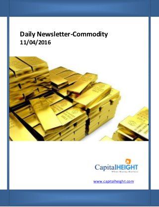 Daily Newsletter-Commodity
11/04/2016
www.capitalheight.com
 