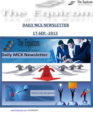 www.TheEquicom.com +919200009266
17-SEP. -2013
DAILY MCX NEWSLETTER
 