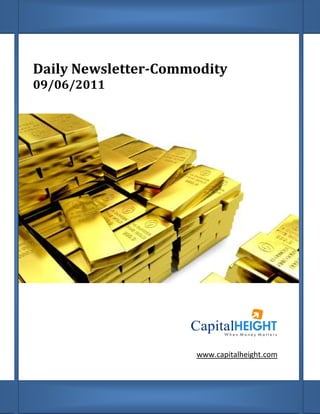 Daily Newsletter
09/06/2011
Daily Newsletter-Commodity
www.capitalheight.comwww.capitalheight.com
 