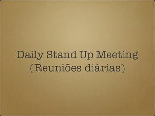 Daily Stand Up Meeting
Você está fazendo isso Errado !!
(Reuniões Diárias)
@gabrielpedepera
 