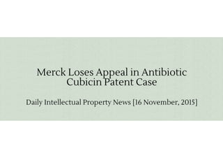 Merck Loses Appeal in Antibiotic Cubicin Patent Case