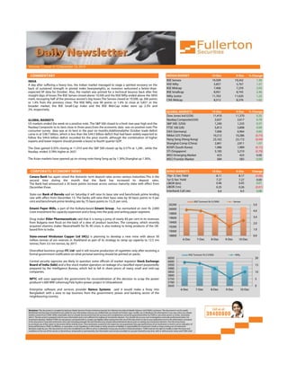 Volume: 1 | Issue: 417| December 13, 2010

  COMMENTARY                                                                                                                                                           INDIAN MARKET                                      10-Dec              9-Dec      % Change
INDIA                                                                                                                                                                  BSE Sensex                                         19,509             19,242          1.39
A day after suffering a heavy loss, the Indian market managed to stage a spirited recovery on the                                                                      NSE Nifty                                           5,857              5,767          1.57
back of sustained strength in pivotal index heavyweights, as investors welcomed a better-than-                                                                         BSE Midcap                                          7,406              7,259          2.03
expected IIP data for October. Also, the market was primed for a technical bounce back after five                                                                      BSE Smallcap                                        8,951              8,745          2.36
straight days of losses.The BSE Sensex closed above 19,500 and the NSE Nifty ended above the 5850                                                                      Nifty Junior                                       11,763             11,620          1.23
mark, recouping half of the previous session's big losses.The Sensex closed at 19,508, up 266 points                                                                   CNX Midcap                                          8,512              8,376          1.63
or 1.4% from the previous close. The NSE Nifty rose 90 points or 1.6% to close at 5,857 .In the
broader market, the BSE Small-Cap index and the BSE Mid-Cap index were up 2.3% and
2%, respectively.
                                                                                                                                                                       GLOBAL MARKETS                                     10-Dec             9-Dec       % Change
                                                                                                                                                                       Dow Jones Ind (USA)                                 11,410            11,370           0.35
GLOBAL MARKETS                                                                                                                                                         Nasdaq Composite(USA)                                2,637             2,617           0.78
US markets ended the week on a positive note .The S&P 500 closed to a fresh two-year high and the                                                                      S&P 500 (USA)                                        1,240             1,233           0.57
Nasdaq Composite to its best close in three years.Even the economic data was on positive note.The                                                                      FTSE 100 (UK)                                        5,813             5,808           0.09
consumer survey data was at its best in the past six months.Additionallythe October trade deficit                                                                      DAX (Germany)                                        7,006             6,964           0.60
came in at $38.7 billion, which is less than the $44.5 billion deficit that had been widely expected to                                                                Nikkei 225 (Tokyo)                                  10,212            10,286          (0.72)
follow the $44.6 billion deficit recorded for the prior month, although the combination of higher
                                                                                                                                                                       Hang Seng (Hong Kong)                               23,162            23,172          (0.04)
exports and lower imports should provide a boost to fourth quarter GDP.
                                                                                                                                                                       Shanghai Comp (China)                                2,841             2,811           1.07
The Dow gained 0.35% closing at 11,410 and the S&P 500 closed up by 0.57% at 1,240 , while the                                                                         KOSPI (South Korea)                                  1,986             1,989          (0.15)
Nasdaq ended 0.78% higher at 2637.                                                                                                                                     STI (Singapore)                                      3,185             3,210          (0.78)
                                                                                                                                                                       MSCI Emerging Market                                   423               423           0.00
The Asian markets have opened up on strong note.Hang Seng up by 1.30%,Shanghai up 1.30%,.                                                                              MSCI Frontier Market                                   584               583           0.09


  CORPORATE/ ECONOMY NEWS                                                                                                                                              BOND MARKETS                                       10-Dec              9-Dec        Change
 Canara Bank has again raised the domestic term deposit rates across various maturities.This is the                                                                    10yr G-Sec Yield                                      8.11               8.17         (0.06)
 second time during the month that the Bank has increased its deposit rates.                                                                                           1yr G-Sec Yield                                       7.27               7.27          0.00
 The Bank had announced a 50 basis points increase across various maturity slabs with effect from                                                                      LIBOR (6m)                                            0.46               0.45          0.01
 December three.                                                                                                                                                       LIBOR (1m)                                            0.25               0.26         (0.01)
                                                                                                                                                                       Interbank Call rate                                    6.6                6.5          0.08
 State-run Bank of Baroda said on Saturday it will raise its base rate and benchmark prime lending
 rate with effect from December 13. The banks will raise their base rates by 50 basis points to 9 per
 cent and benchmark prime lending rate by 75 basis points to 13.25 per cent,                                                                                                                             BSE Turnover Rs Cr('000)           Sensex
                                                                                                                                                                         20200                                                                              5.0
 Emami Paper Mills, a part of the Kolkata-based Emami Group , has earmarked an over Rs 2,000                                                                             20000
 crore investment for capacity expansion and a foray into the pulp and writing paper segment.                                                                                                                                                               4.0
                                                                                                                                                                         19800
                                                                                                                                                                         19600                                                                              3.0
 Drug maker Elder Pharmaceuticals said that it is eying a jump of nearly 60 per cent in its revenues
 from Bulgaria next fiscal on the back of a slew of product launches. The company, which recently                                                                        19400                                                                              2.0
 acquired vitamins maker NeutraHealth for Rs 90 crore, is also looking to bring products of the UK-                                                                      19200
 based firm to India.                                                                                                                                                                                                                                       1.0
                                                                                                                                                                         19000
 State-owned Hindustan Copper Ltd (HCL) is planning to develop a new mine with about 50                                                                                  18800                                                                              0.0
 million tonnes of ore reserves in Jharkhand as part of its strategy to ramp up capacity to 12.5 mn                                                                                       6-Dec            7-Dec         8-Dec      9-Dec       10-Dec
 tonnes, from 3.5 mn tonnes, by 2017.

 Diversified business group ITC Ltd said it will resume production of cigarettes only after receiving a
 formal government notification on what pictorial warning should be printed on packs.                                                                                                            NSE Turnover Rs Cr('000)                    Nifty
                                                                                                                                                                        6050                                                                                 20
 Central security agencies are likely to question some officials of market regulator Stock Exchange                                                                     6000
 Board of India (Sebi) and a few stock market operators on leakage of a classified report purportedly                                                                   5950                                                                                 15
 prepared by the Intelligence Bureau, which led to fall in share prices of many small and mid-cap                                                                       5900
 companies.                                                                                                                                                             5850                                                                                 10
                                                                                                                                                                        5800
 NPTC will soon approach the government for reconsideration of the decision to scrap the power                                                                          5750                                                                                 5
 producer's 600-MW Loharinag Pala hydro-power project in Uttarakhand.                                                                                                   5700
                                                                                                                                                                        5650                                                                                 0
 Enterprise software and services provider Ramco Systems said it would make a foray into                                                                                                6-Dec             7-Dec          8-Dec      9-Dec        10-Dec
 Bangladesh with a view to tap business from the government, power and banking sector of the
 neighbouring country.

                                                                                                                                                              `

Disclaimer: This document is compiled by Epitome Global Services Private Limited exclusively for Fullerton Securities & Wealth Advisors Ltd (FSWA) customers. This document is not for public
distribution and has been furnished to you solely for your information and you are notified that you should not further copy, modify, use or distribute the information in any way unless you obtain
written consent from FSWA. While reasonable care to compile the document but the accuracy and completeness cannot be guaranteed either by FSWA or any other person or entity associated
with it. The document is prepared only for your information and is not sufficient for making an investment decision. You should rely on your own investigations and seek professional advice for
investment decision. Neither FSWA nor any person connected with it, accepts any liability either arising from the use of this document or due to any inadvertent error in the information contained
in this document. Financial investments carry risks including principal risk and therefore you should seek professional advice prior to making any investment decision. The risk of any losses
occurring by use of this report or document will be entirely yours. The investments covered in this report are not guaranteed. Also past performance of an investment or fund is not an indication of
future performance. FSWA, its affiliates, or associates, or any regulatory or other body or entity assumes no liability or responsibility for investment results or losses arising out of investment
decisions made by you. This document is not to be considered as an offer to sell or a solicitation to buy any security or financial product. FSWA reserves the right to modify or alter the terms and
conditions of the use of this service or discontinue, temporarily or permanently, the information and services provided (or any part thereof) at any time, with or without prior notice and FSWA shall
 
