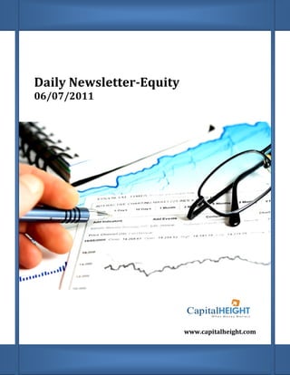 Daily Newsletter
      Newsletter-Equity
06/07/2011




                          www.capitalheight.com
                           ww.capitalheight.com
 