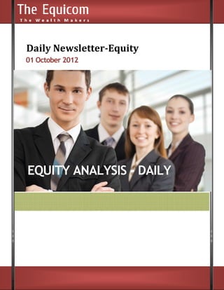 Daily Newsletter
      Newsletter-Equity
01 October 2012




EQUITY ANALYSIS - DAILY
 