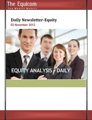 Daily Newsletter
      Newsletter-Equity
02 November 2012




EQUITY ANALYSIS - DAILY
 