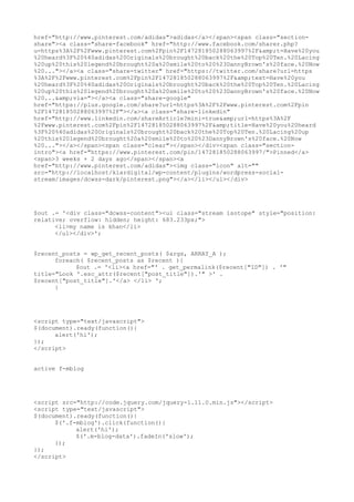 href="http://www.pinterest.com/adidas">adidas</a></span><span class="sectionshare"><a class="share-facebook" href="http://www.facebook.com/sharer.php?
u=https%3A%2F%2Fwww.pinterest.com%2Fpin%2F147281850288063997%2F&amp;t=Have%20you
%20heard%3F%20%40adidas%20Originals%20brought%20back%20the%20Top%20Ten.%20Lacing
%20up%20this%20legend%20brought%20a%20smile%20to%20%23DannyBrown's%20face.%20Now
%20..."></a><a class="share-twitter" href="https://twitter.com/share?url=https
%3A%2F%2Fwww.pinterest.com%2Fpin%2F147281850288063997%2F&amp;text=Have%20you
%20heard%3F%20%40adidas%20Originals%20brought%20back%20the%20Top%20Ten.%20Lacing
%20up%20this%20legend%20brought%20a%20smile%20to%20%23DannyBrown's%20face.%20Now
%20...&amp;via="></a><a class="share-google"
href="https://plus.google.com/share?url=https%3A%2F%2Fwww.pinterest.com%2Fpin
%2F147281850288063997%2F"></a><a class="share-linkedin"
href="http://www.linkedin.com/shareArticle?mini=true&amp;url=https%3A%2F
%2Fwww.pinterest.com%2Fpin%2F147281850288063997%2F&amp;title=Have%20you%20heard
%3F%20%40adidas%20Originals%20brought%20back%20the%20Top%20Ten.%20Lacing%20up
%20this%20legend%20brought%20a%20smile%20to%20%23DannyBrown's%20face.%20Now
%20..."></a></span><span class="clear"></span></div><span class="sectionintro"><a href="https://www.pinterest.com/pin/147281850288063997/">Pinned</a>
<span>3 weeks + 2 days ago</span></span><a
href="http://www.pinterest.com/adidas"><img class="icon" alt=""
src="http://localhost/klardigital/wp-content/plugins/wordpress-socialstream/images/dcwss-dark/pinterest.png"></a></li></ul></div>

$out .= '<div class="dcwss-content"><ul class="stream isotope" style="position:
relative; overflow: hidden; height: 683.233px;">
<li>my name is khan</li>
</ul></div>';
$recent_posts = wp_get_recent_posts( $args, ARRAY_A );
foreach( $recent_posts as $recent ){
$out .= '<li><a href="' . get_permalink($recent["ID"]) . '"
title="Look '.esc_attr($recent["post_title"]).'" >' .
$recent["post_title"].'</a> </li> ';
}

<script type="text/javascript">
$(document).ready(function(){
alert('hi');
});
</script>
active f-mblog

<script src="http://code.jquery.com/jquery-1.11.0.min.js"></script>
<script type="text/javascript">
$(document).ready(function(){
$('.f-mblog').click(function(){
alert('hi');
$('.m-blog-data').fadeIn('slow');
});
});
</script>

 