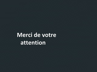 Merci de votre
attention
 