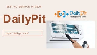 DailyPit
https://dailypit.com/
BEST AC SERV IC E IN DELHI
 