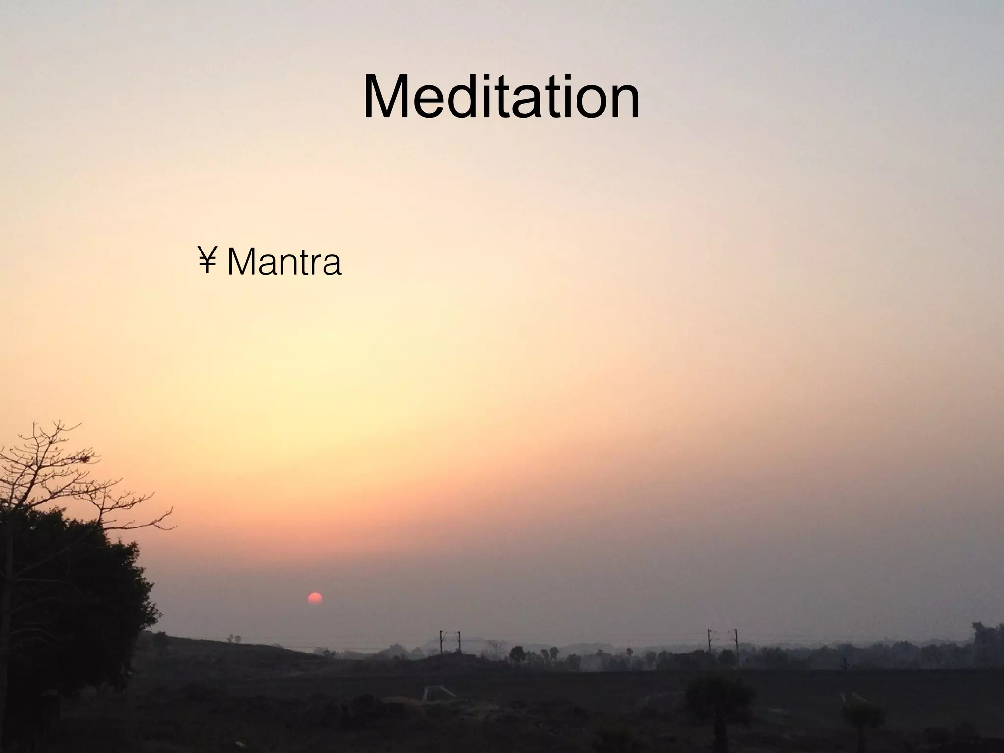 Meditation
• Mantra
 