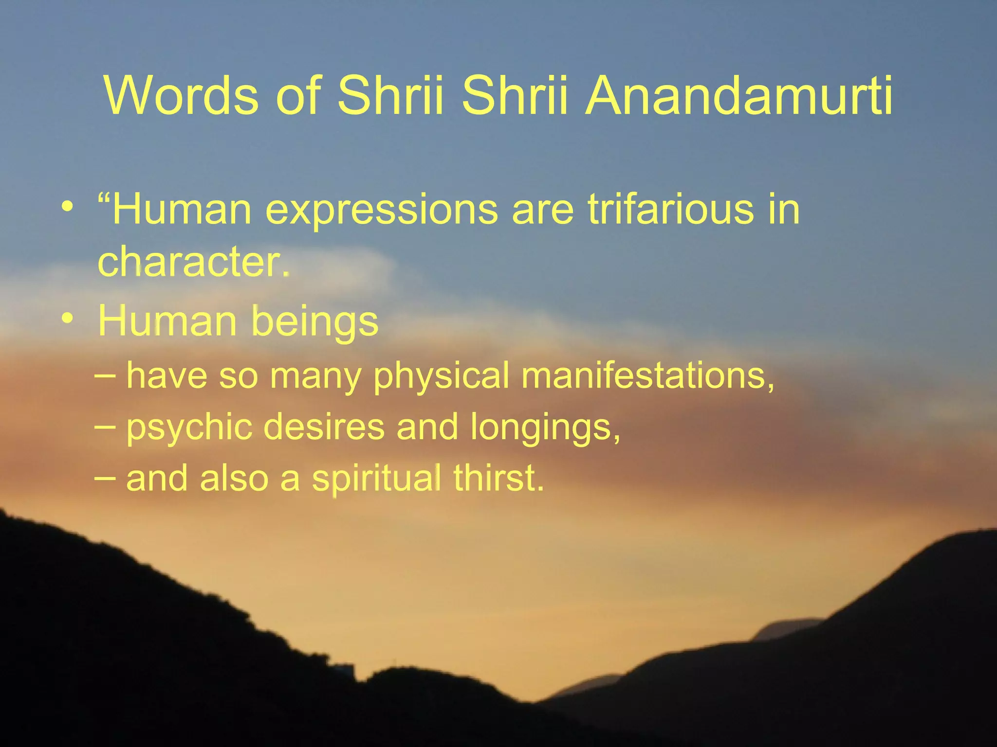 • This spiritual thirst is the specialty, or
rather the special characteristic, of human
beings, and there lies the difference
between man and other animals. ”
 