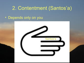 2. Contentment (Santos’a)
• Depends only on you
 