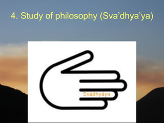 4. Study of philosophy (Sva’dhya’ya)
 