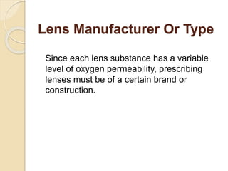 Lens Manufacturer Or Type
Since each lens substance has a variable
level of oxygen permeability, prescribing
lenses must b...