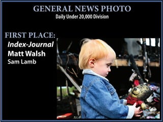 GENERAL NEWS PHOTO
                 Daily Under 20,000 Division


FIRST PLACE:
 Index-Journal
 Matt Walsh
Sam Lamb
 