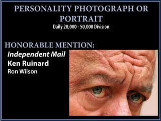PERSONALITY PHOTOGRAPH OR
           PORTRAIT
             Daily 20,000 - 50,000 Division


HONORABLE MENTION:
Independent Mail
Ken Ruinard
Ron Wilson
 