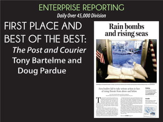 ENTERPRISE REPORTING
DailyOver45,000Division
BY TONY BARTELME and DOUG PARDUE
tbartelme@postandcourier.com || dpardue@postandcourier.com
Rain bombs
and rising seas
Area leaders fail to take serious action in face
of rising threats from above and below
T
hestormflewinfromtheoceanlikeanin-
vadingforce,pickingupfuelinthewarmth
of the Gulf Stream, then zeroing in on
the South Carolina coast. The skies over
Charleston darkened; the tides swelled.
And then the clouds, laden with moisture, released
their loads, one rain bomb after another, turning
streets into rivers, turning swaths of South Carolina
into disaster areas.
Welcome to the present, welcome to the future.
Last week’s storm unleashed a massive amount of
water and disruption. Twenty-three inches fell on
peninsularCharlestonalone,roughlyequivalentto3.2
billion gallons of water — more than what pours over
NiagaraFallsinanhour.Whilepublicofficialsdubbed
thestorma1,000-yearevent,scientistswarnthatglobal
warming will only send more rain bombs our way.
Andthesedownpourscomeamidrelentlesslyrising
seas.ThesealevelaroundCharlestonalreadyhasrisen
a foot since the late 1800s, and global warming may
addanother3to6feetbytheendofthiscentury.With
threatsfromaboveandbelow,Charlestonisoneofthe
mostvulnerablemetropolitanareasinthecountryto
changes in a warming planet.
But unlike leaders in New York and other low-lying
municipalities, officials here have often faced threats
fromclimatechangewiththunderingsilence.Thecity
of Charleston and many neighboring municipalities
lackcomprehensiveplanstoaddressrisingseas.While
Charleston is on the front lines of climate change, the
city’s Century V plan for the future doesn’t mention
“sea rise” once.
Inside
What Charleston’s water-
line could look like by
the end of the century. A8
Please see FLOODING,Page A8
Online
For an interactive graphic
charting 93 years of sea
level in Charleston Harbor,
go to postandcourier.
com/sea-level-rise.
PAUL ZOELLER/STAFF
Sand bags can’t keep the waves of water out of Arrow Cleaners from vehicles driving down Calhoun Street on Oct. 3 in Charleston.
 