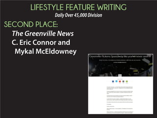 LIFESTYLE FEATURE WRITING
DailyOver45,000Division
SECOND PLACE:
The Greenville News
C. Eric Connor and
Mykal McEldowney
 